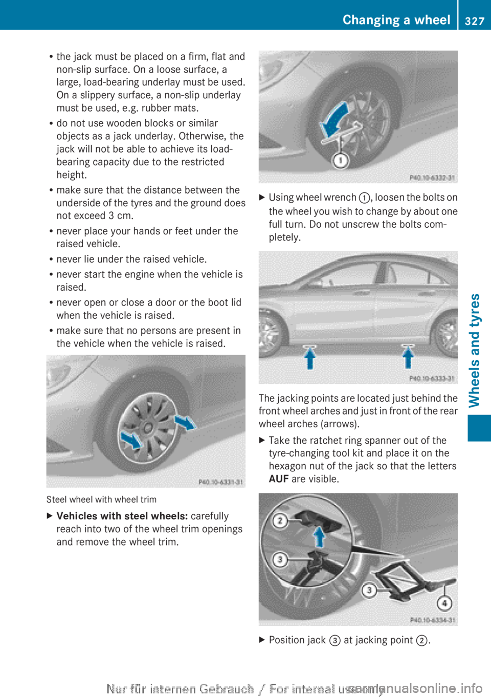MERCEDES-BENZ CLA 2013  Owners Manual Rthe jack must be placed on a firm, flat and
non-slip surface. On a loose surface, a
large, load-bearing underlay must be used.
On a slippery surface, a non-slip underlay
must be used, e.g. rubber mat