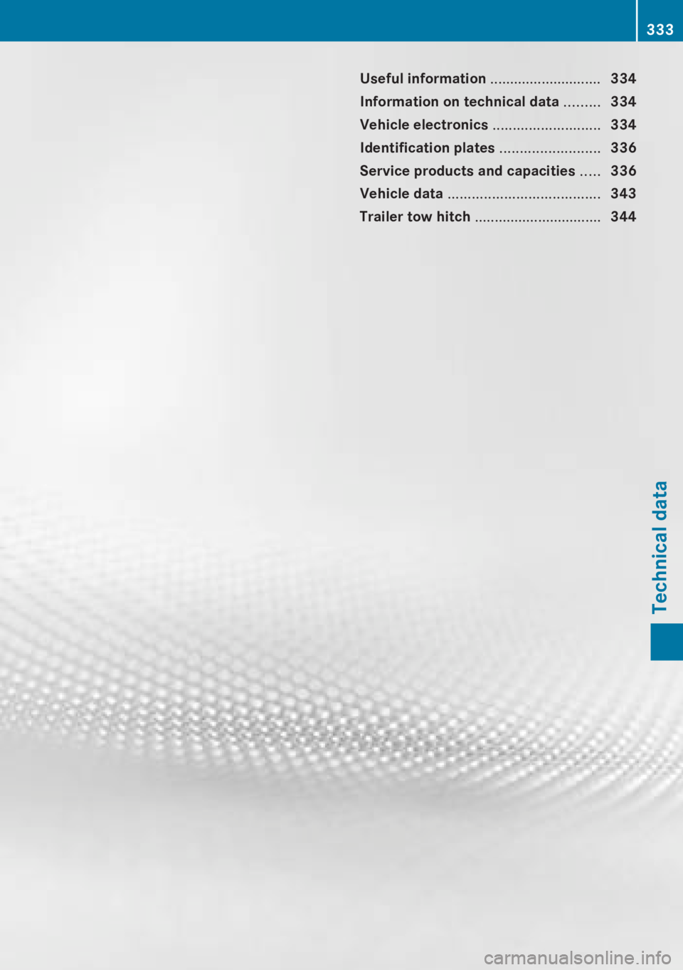 MERCEDES-BENZ CLA 2013  Owners Manual Useful information ............................334
Information on technical data  .........334
Vehicle electronics  ...........................334
Identification plates  .........................336
S