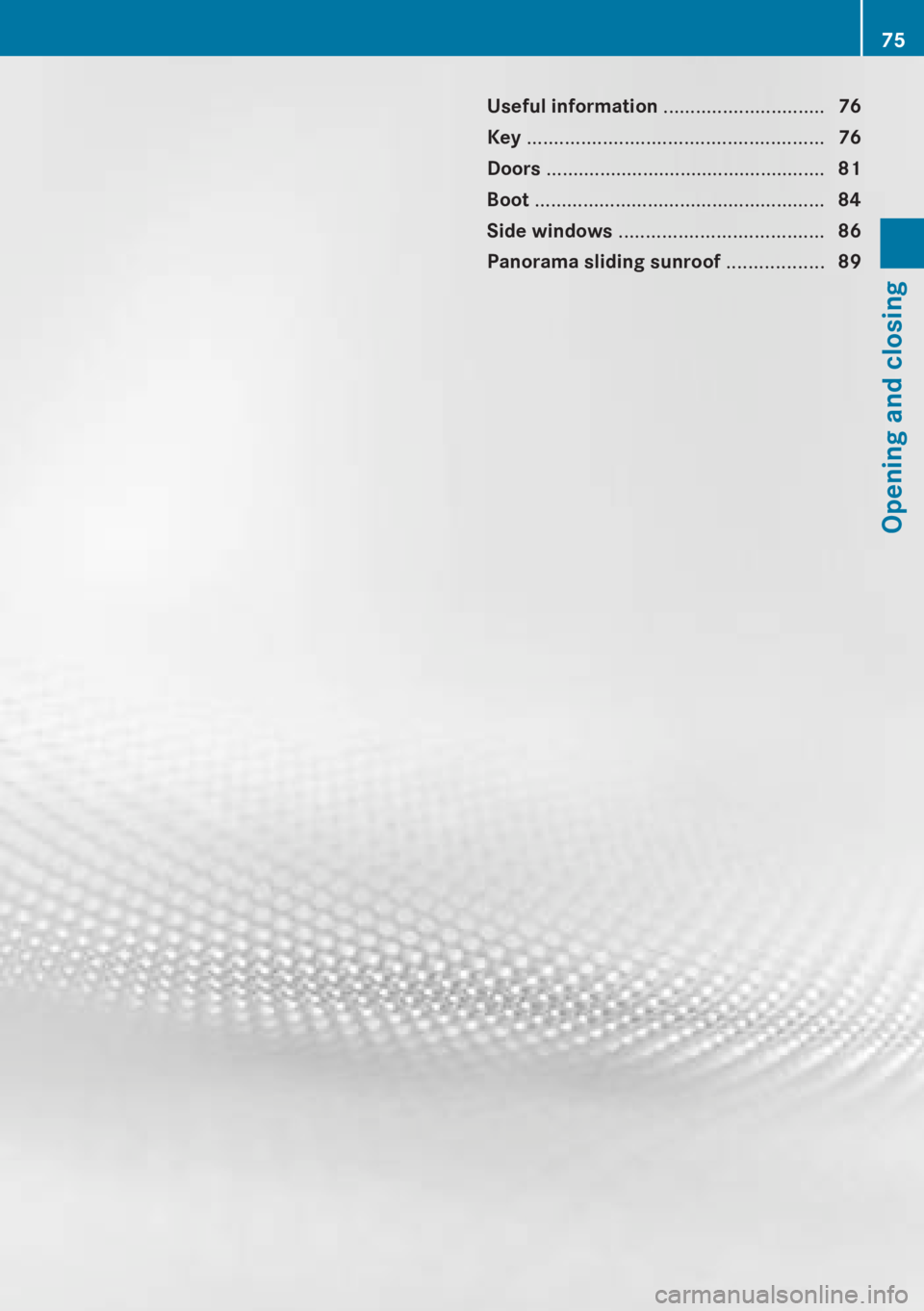 MERCEDES-BENZ CLA 2013  Owners Manual Useful information ..............................76
Key  ....................................................... 76
Doors  .................................................... 81
Boot  ...............