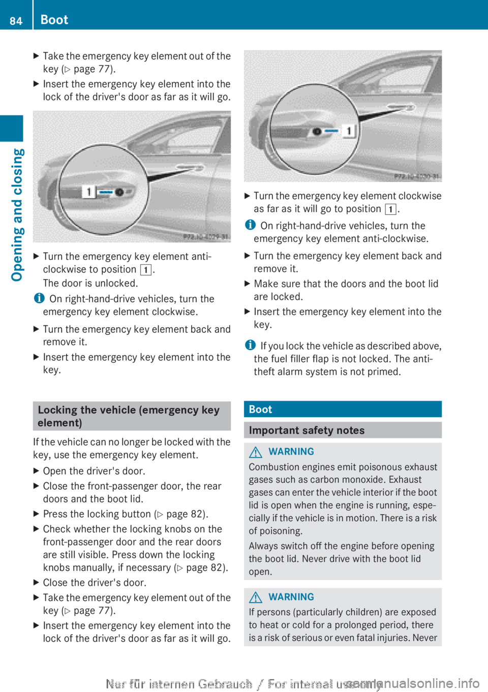 MERCEDES-BENZ CLA 2013  Owners Manual XTake the emergency key element out of the
key ( Y page 77).XInsert the emergency key element into the
lock of the driver's door as far as it will go.XTurn the emergency key element anti-
clockwis