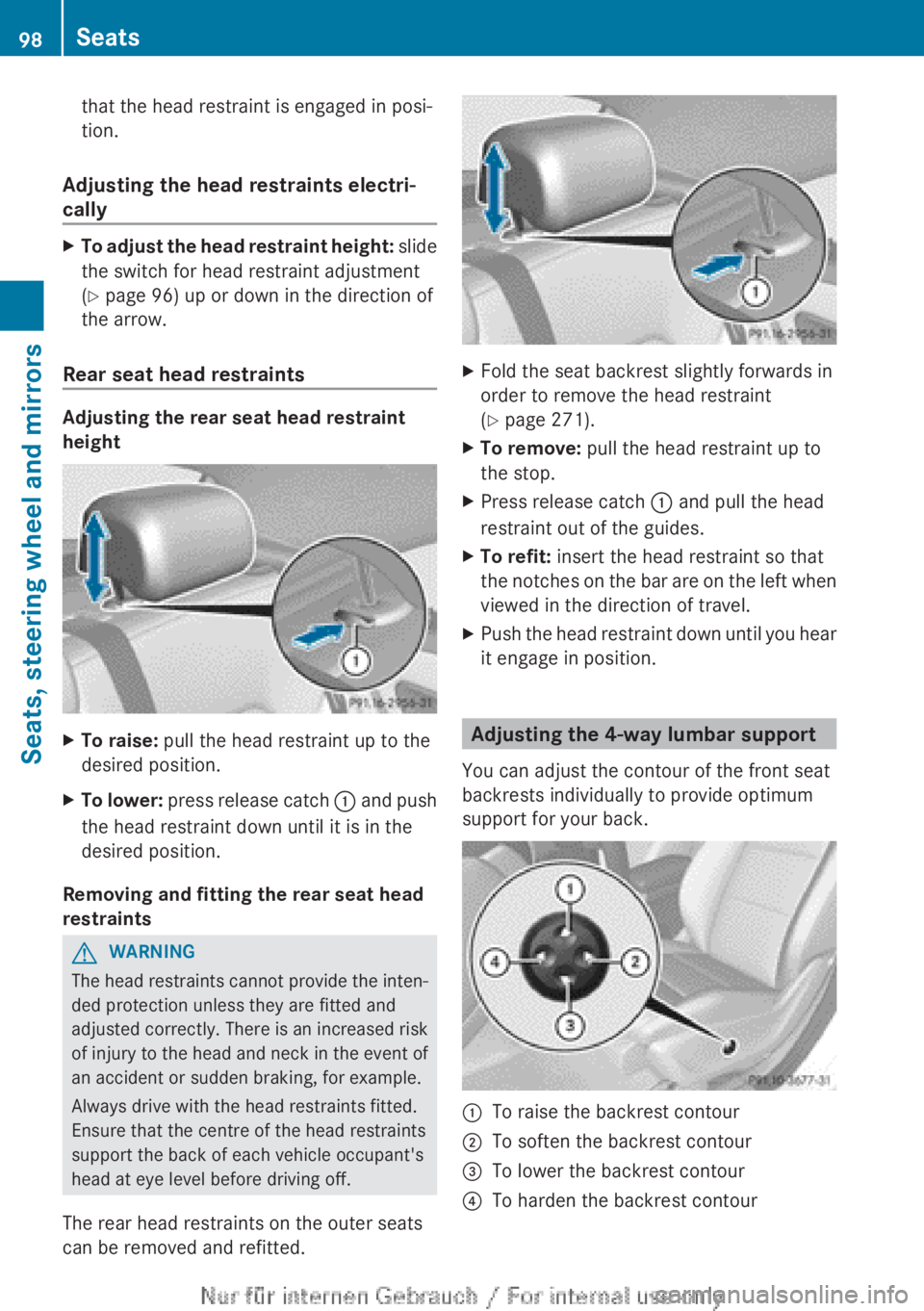 MERCEDES-BENZ CLA 2013  Owners Manual that the head restraint is engaged in posi-
tion.
Adjusting the head restraints electri-
cally
XTo adjust the head restraint height:  slide
the switch for head restraint adjustment
( Y  page 96) up or