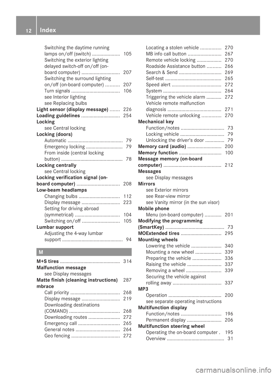 MERCEDES-BENZ CLA 2014  Owners Manual Switching the daytime running
lamps on/off(switch)....................105
Switching the exteriorlighting
delayed switch-off on/off (on-
board computer)............................207
Switching the sur