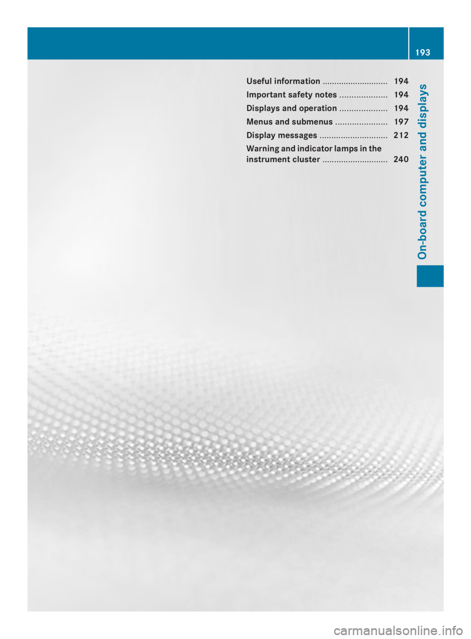 MERCEDES-BENZ CLA 2014  Owners Manual Useful information............................194
Important safety notes....................194
Displays and operation....................194
Menus and submenus......................197
Display messag
