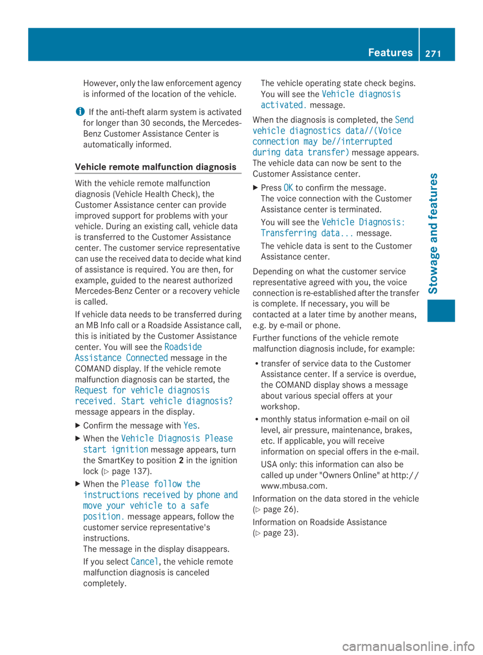 MERCEDES-BENZ CLA 2014 Owners Manual However, only the law enforcement agency
is informed of the location of the vehicle.
iIf the anti-theft alarm system is activated
for longer than 30 seconds,the Mercedes-
Benz Customer Assistance Cent MERCEDES-BENZ CLA 2014 Owners Manual However, only the law enforcement agency
is informed of the location of the vehicle.
iIf the anti-theft alarm system is activated
for longer than 30 seconds,the Mercedes-
Benz Customer Assistance Cent