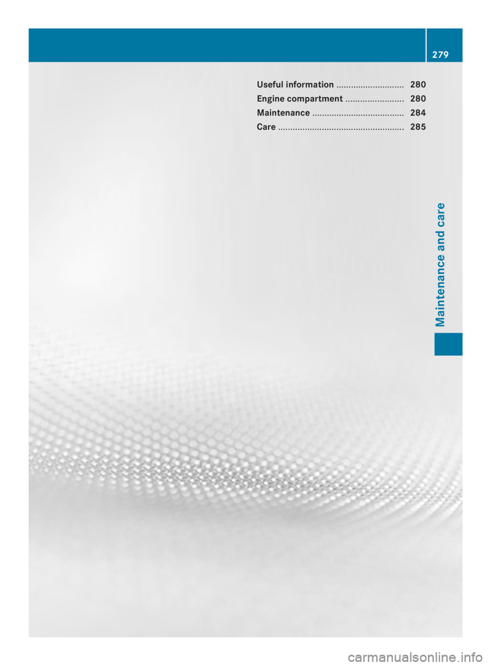 MERCEDES-BENZ CLA 2014  Owners Manual Useful information............................280
Engine compartment........................280
Maintenance......................................284
Care...............................................