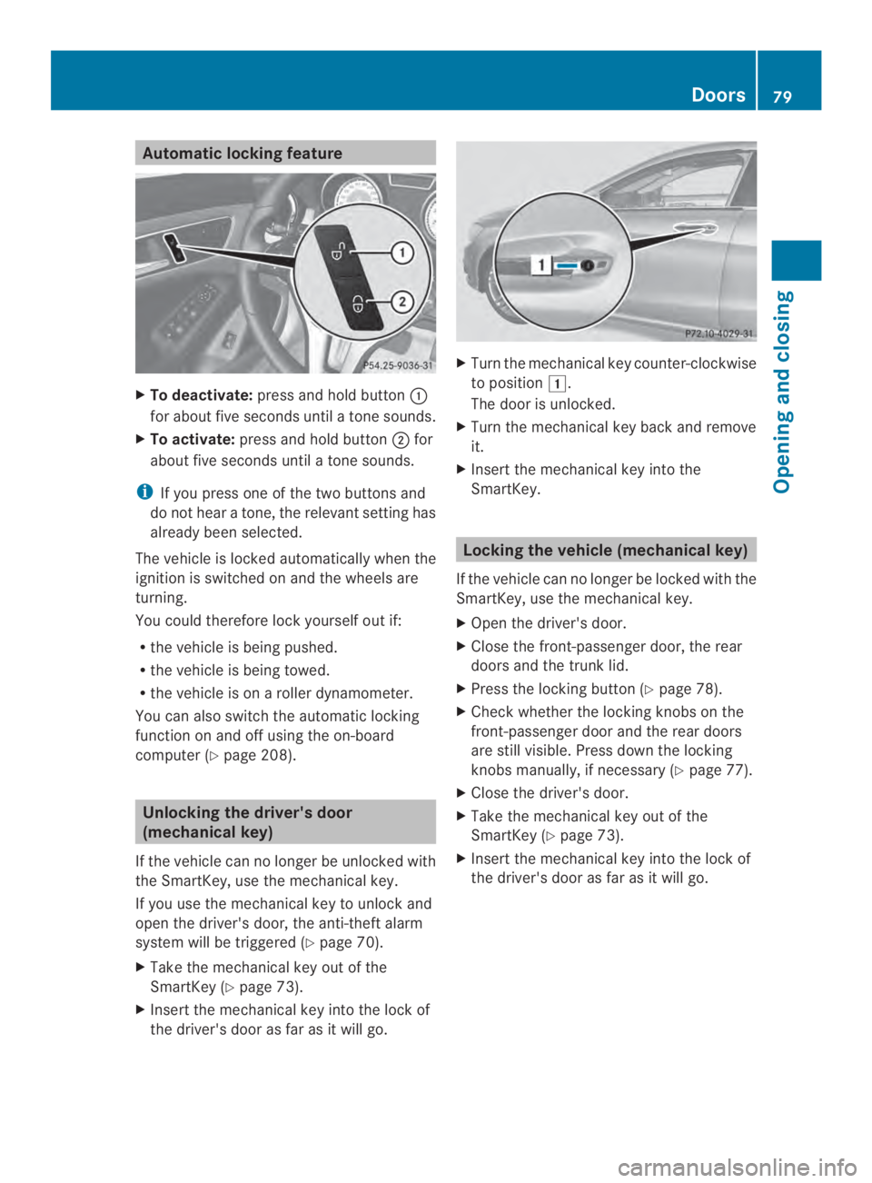 MERCEDES-BENZ CLA 2014  Owners Manual Automatic locking feature
XTo deactivate:press and hold button�
for about five seconds until a tone sounds.
XTo activate:press and hold button�for
about five seconds until a tone sounds.
iIf you pre