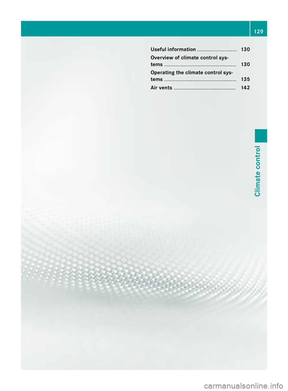 MERCEDES-BENZ CLA 2016  Owners Manual Useful information ............................ 130
Overview of climate control sys-
tems ................................................... 130
Operating the climate control sys-
tems ..............