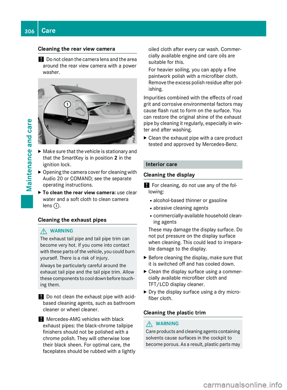 MERCEDES-BENZ CLA 2016 Owners Manual Cleaning the rear view camera
! Do not clean the camera lens and the area
around the rear view camera with a power
washer. X
Make sure that the vehicle is stationary and
that the SmartKey is in positi MERCEDES-BENZ CLA 2016 Owners Manual Cleaning the rear view camera
! Do not clean the camera lens and the area
around the rear view camera with a power
washer. X
Make sure that the vehicle is stationary and
that the SmartKey is in positi