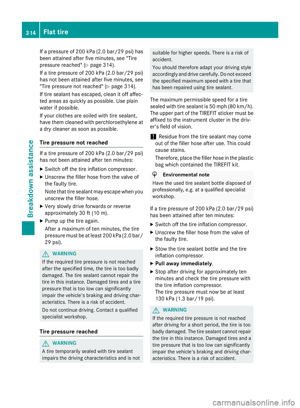 MERCEDES-BENZ CLA 2016 Owners Manual If a pressure of 200 kPa (2.0 bar/29 psi) has
been attained after five minutes, see "Tire
pressure reached" ( Y
page 314).
If a tire pressure of 200 kPa (2.0 bar/29 psi)
has not been attained MERCEDES-BENZ CLA 2016 Owners Manual If a pressure of 200 kPa (2.0 bar/29 psi) has
been attained after five minutes, see "Tire
pressure reached" ( Y
page 314).
If a tire pressure of 200 kPa (2.0 bar/29 psi)
has not been attained