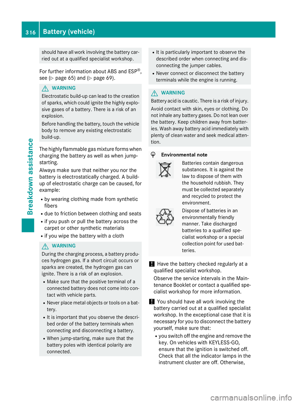 MERCEDES-BENZ CLA 2016  Owners Manual should have all work involving the battery car-
ried out at a qualified specialist workshop.
For further information about ABS and ESP ®
,
see ( Y
page 65) and ( Y
page 69).
G WARNING
Electrostatic b