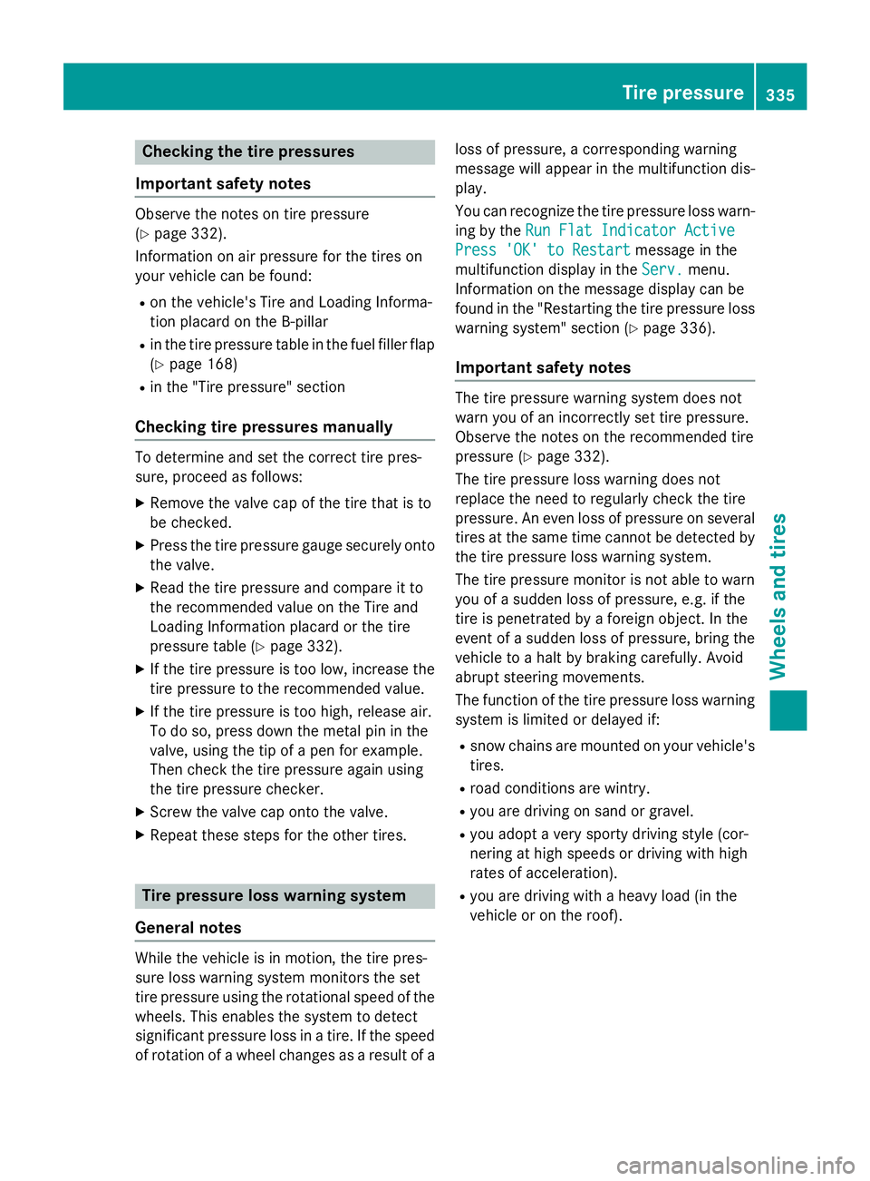 MERCEDES-BENZ CLA 2016 Owners Manual Checking the tire pressures
Important safety notes Observe the notes on tire pressure
( Y
page 332).
Information on air pressure for the tires on
your vehicle can be found: R
on the vehicle's Tire MERCEDES-BENZ CLA 2016 Owners Manual Checking the tire pressures
Important safety notes Observe the notes on tire pressure
( Y
page 332).
Information on air pressure for the tires on
your vehicle can be found: R
on the vehicle's Tire