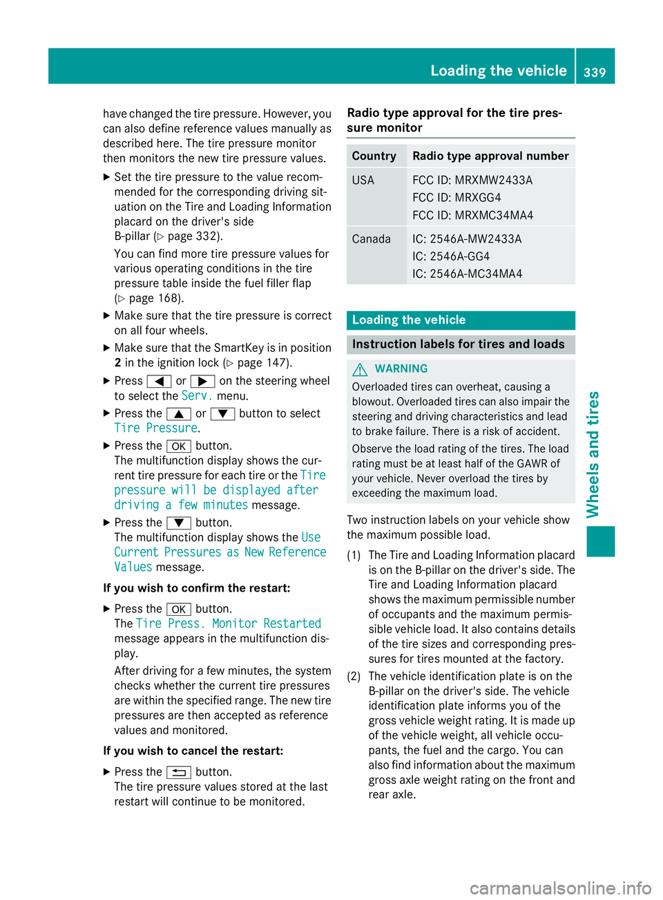 MERCEDES-BENZ CLA 2016 Owners Manual have changed the tire pressure. However, you
can also define reference values manually as
described here. The tire pressure monitor
then monitors the new tire pressure values. X
Set the tire pressure MERCEDES-BENZ CLA 2016 Owners Manual have changed the tire pressure. However, you
can also define reference values manually as
described here. The tire pressure monitor
then monitors the new tire pressure values. X
Set the tire pressure