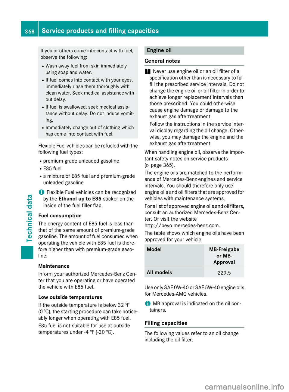 MERCEDES-BENZ CLA 2016 Owners Manual If you or others come into contact with fuel,
observe the following: R
Wash away fuel from skin immediately
using soap and water. R
If fuel comes into contact with your eyes,
immediately rinse them th MERCEDES-BENZ CLA 2016 Owners Manual If you or others come into contact with fuel,
observe the following: R
Wash away fuel from skin immediately
using soap and water. R
If fuel comes into contact with your eyes,
immediately rinse them th