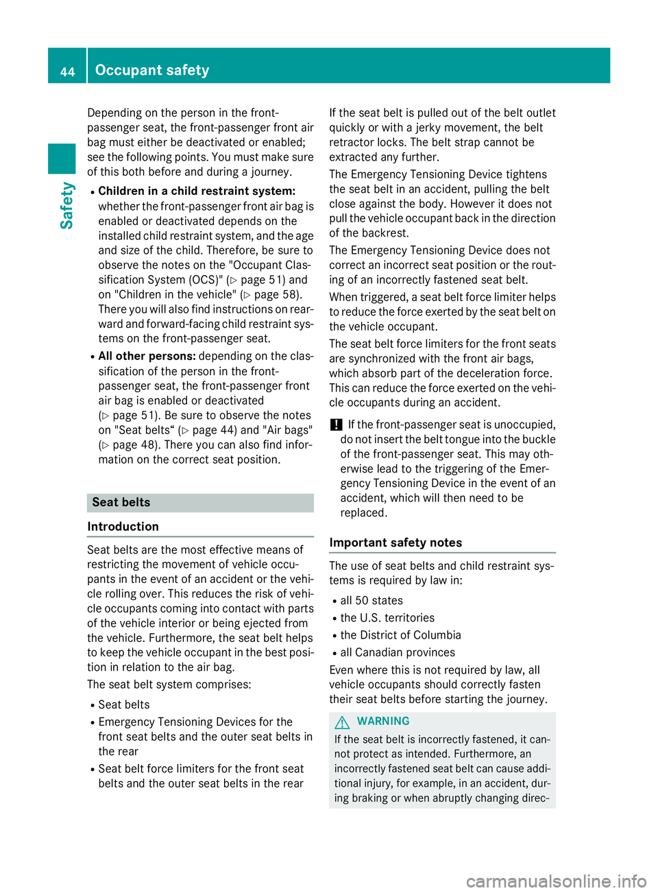 MERCEDES-BENZ CLA 2016  Owners Manual Depending on the person in the front-
passenger seat, the front-passenger front air
bag must either be deactivated or enabled;
see the following points. You must make sure
of this both before and duri