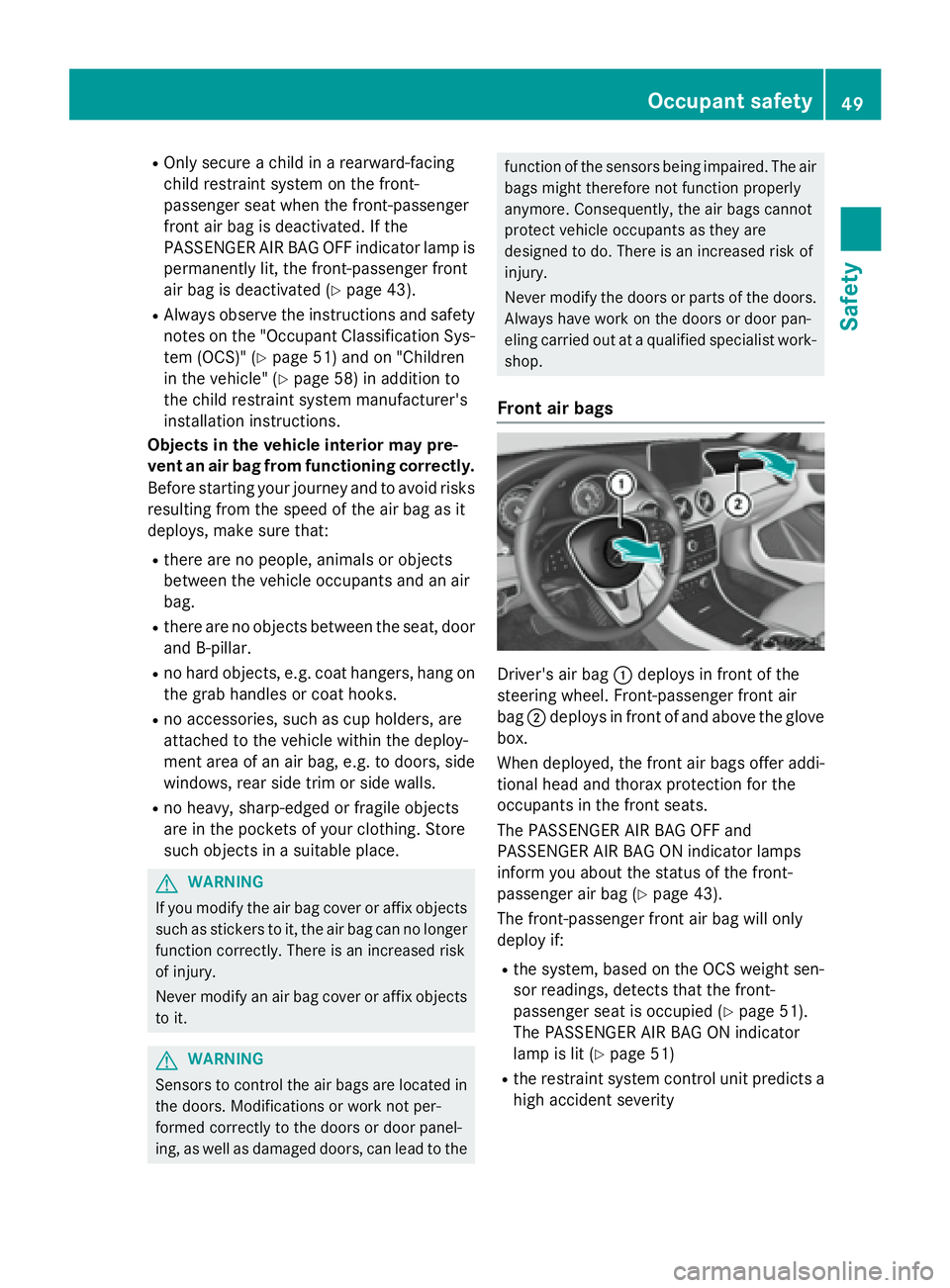 MERCEDES-BENZ CLA 2016  Owners Manual R
Only secure a child in a rearward-facing
child restraint system on the front-
passenger seat when the front-passenger
front air bag is deactivated. If the
PASSENGER AIR BAG OFF indicator lamp is
per