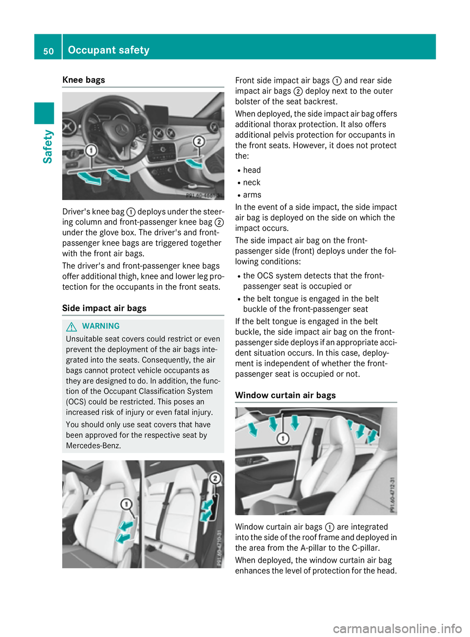MERCEDES-BENZ CLA 2016  Owners Manual Knee bags
Driver' s knee bag �C deploys under th e steer -
ing column and front-passenger knee bag �D
under th e glov e box . The driver's and front-
passenger knee bags are triggered together