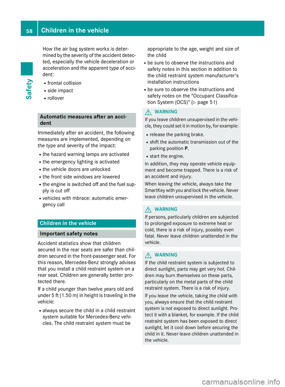MERCEDES-BENZ CLA 2016  Owners Manual How the air bag system works is deter-
mined by the severity of the accident detec-
ted, especially the vehicle deceleration or
acceleration and the apparent type of acci-
dent: R
frontal collision R

