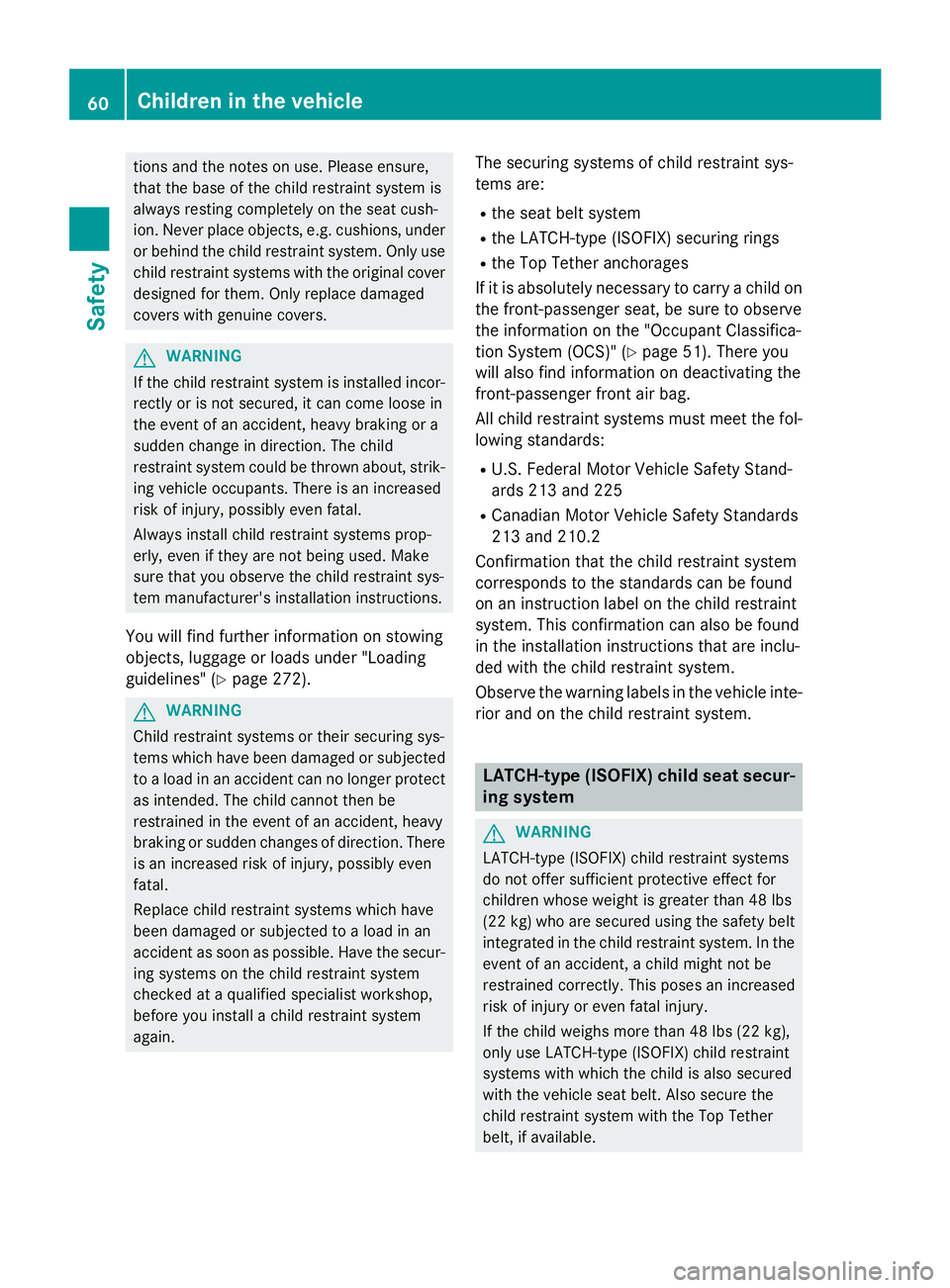 MERCEDES-BENZ CLA 2016  Owners Manual tions and the notes on use. Please ensure,
that the base of the child restraint system is
always resting completely on the seat cush-
ion. Never place objects, e.g. cushions, under
or behind the child