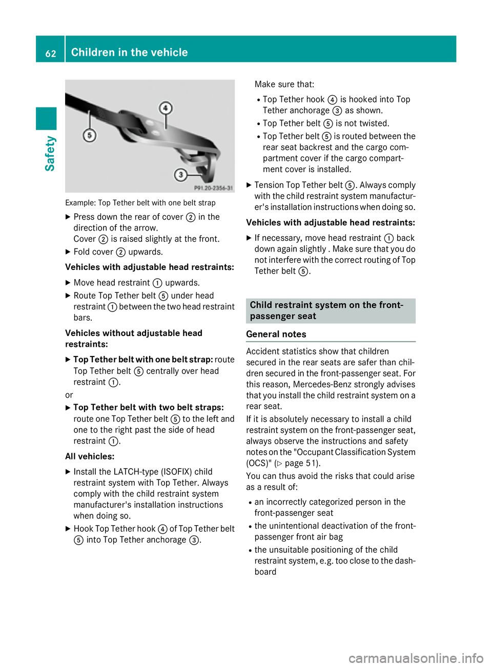 MERCEDES-BENZ CLA 2016  Owners Manual Example: Top Tether belt with one belt strap X
Press down the rear of cover �D in the
direction of the arrow.
Cover �D is raised slightly at the front.X
Fold cover �D upwards.
Vehicles with adjustable