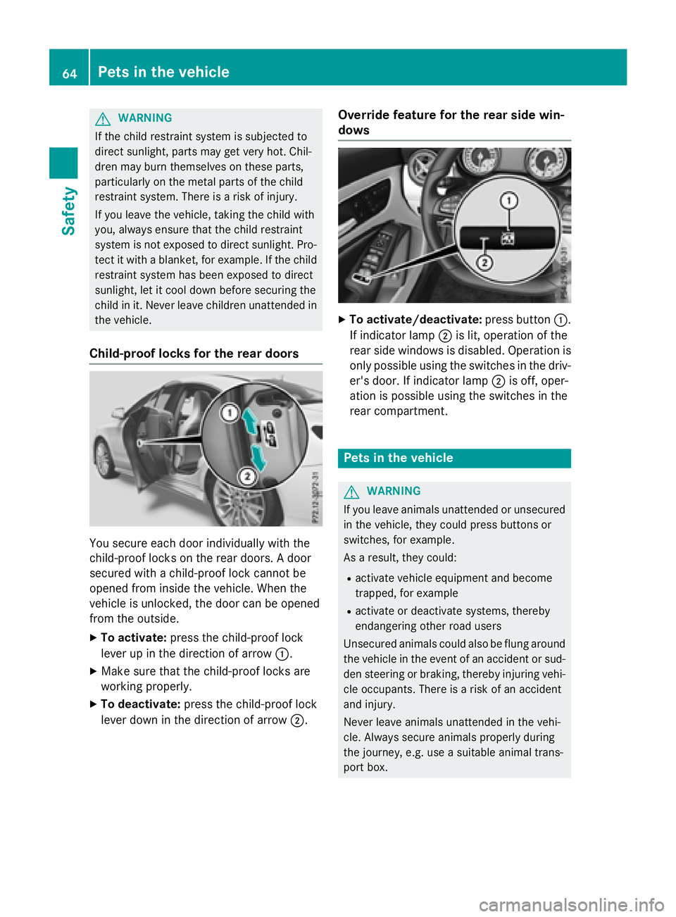 MERCEDES-BENZ CLA 2016 Owners Manual G WARNING
If the child restraint system is subjected to
direct sunlight, parts may get very hot. Chil-
dren may burn themselves on these parts,
particularly on the metal parts of the child
restraint s MERCEDES-BENZ CLA 2016 Owners Manual G WARNING
If the child restraint system is subjected to
direct sunlight, parts may get very hot. Chil-
dren may burn themselves on these parts,
particularly on the metal parts of the child
restraint s