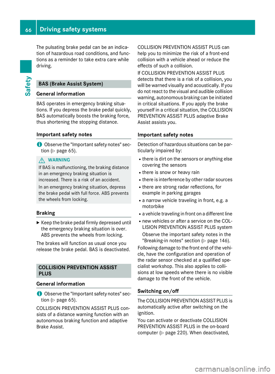 MERCEDES-BENZ CLA 2016 Owners Manual The pulsating brake pedal can be an indica-
tion of hazardous road conditions, and func-
tions as a reminder to take extra care while
driving.
BAS (Brake Assist System)
General information BAS operate MERCEDES-BENZ CLA 2016 Owners Manual The pulsating brake pedal can be an indica-
tion of hazardous road conditions, and func-
tions as a reminder to take extra care while
driving.
BAS (Brake Assist System)
General information BAS operate