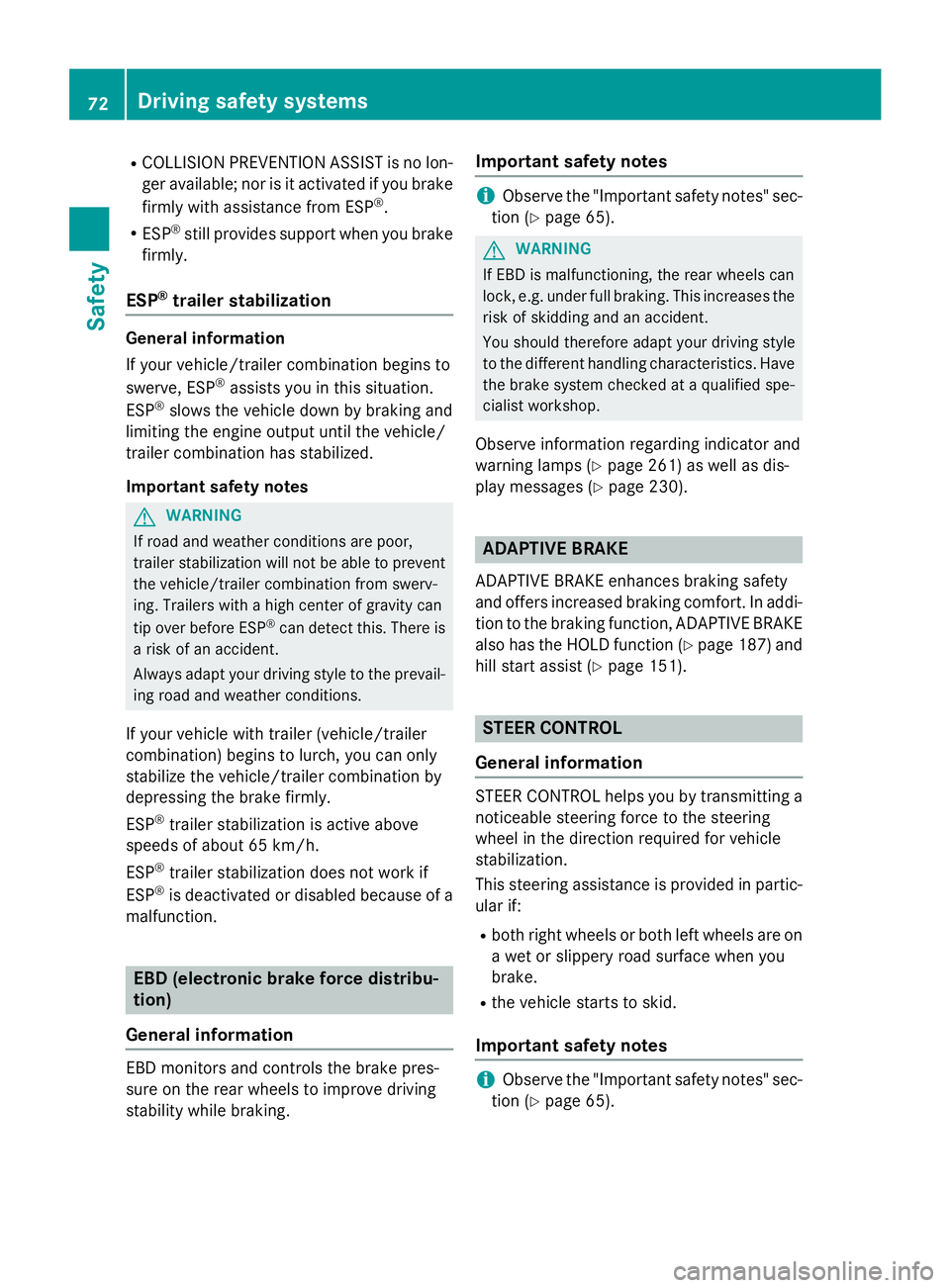 MERCEDES-BENZ CLA 2016 Owners Manual R
COLL IS ION PREVENTION AS SIST is no lon-
ger available; nor is it activated if you brake
firmly wit h assistance from ESP ®
.R
ESP ®
st ill provides support when you brake
firmly.
ESP ®
trailer MERCEDES-BENZ CLA 2016 Owners Manual R
COLL IS ION PREVENTION AS SIST is no lon-
ger available; nor is it activated if you brake
firmly wit h assistance from ESP ®
.R
ESP ®
st ill provides support when you brake
firmly.
ESP ®
trailer
