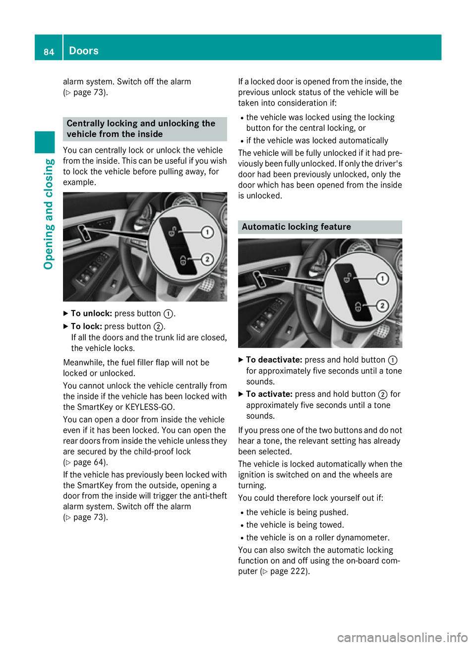 MERCEDES-BENZ CLA 2016  Owners Manual alarm system. Switch off the alarm
( Y
page 73).
Centrally locking and unlocking the
vehicle from the insideYou can centrally lock or unlock the vehicle
from the inside. This can be useful if you wish