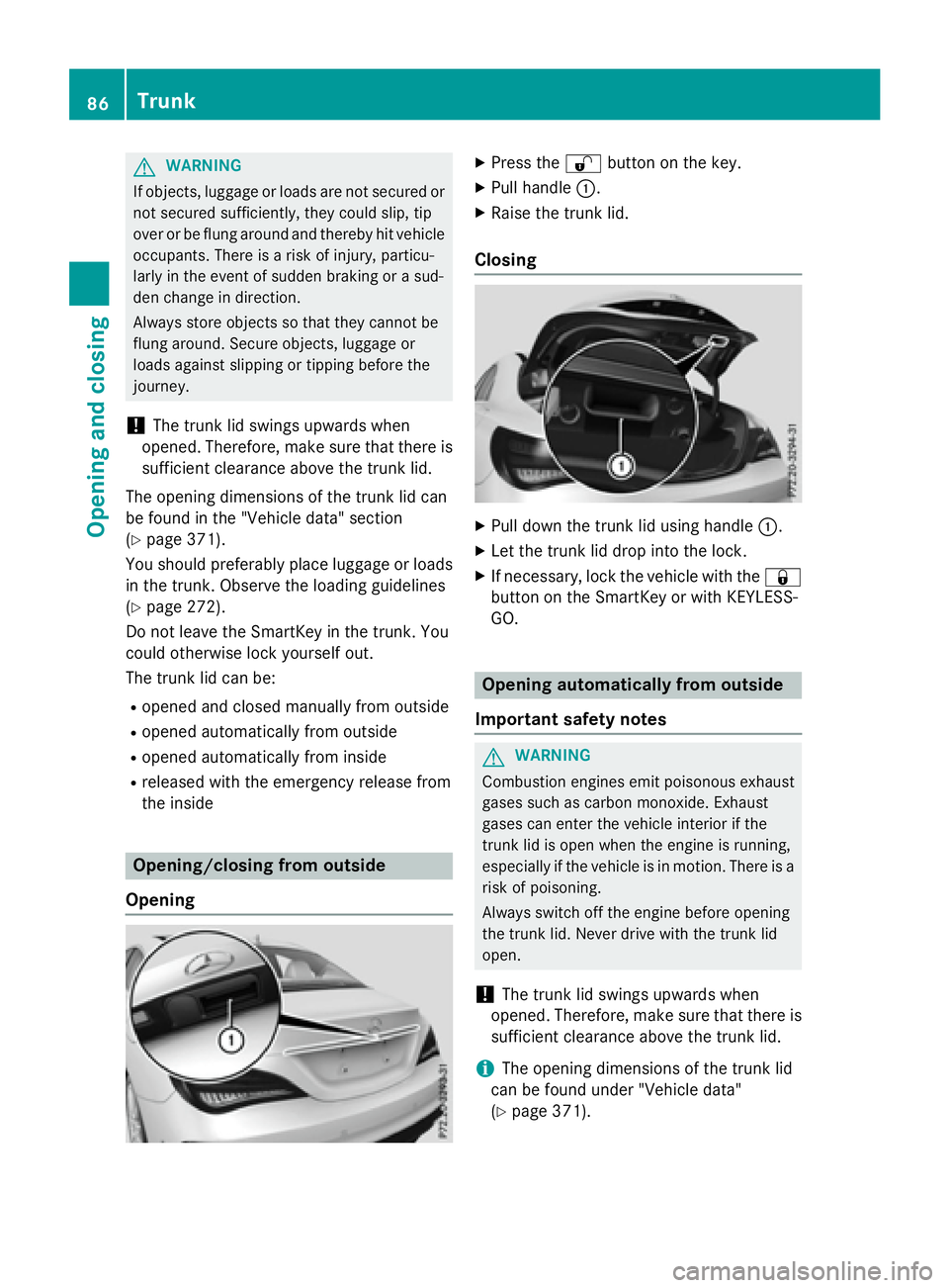 MERCEDES-BENZ CLA 2016  Owners Manual G WARNING
If objects, luggage or loads are not secured or
not secured sufficiently, they could slip, tip
over or be flung around and thereby hit vehicle
occupants. There is a risk of injury, particu-

