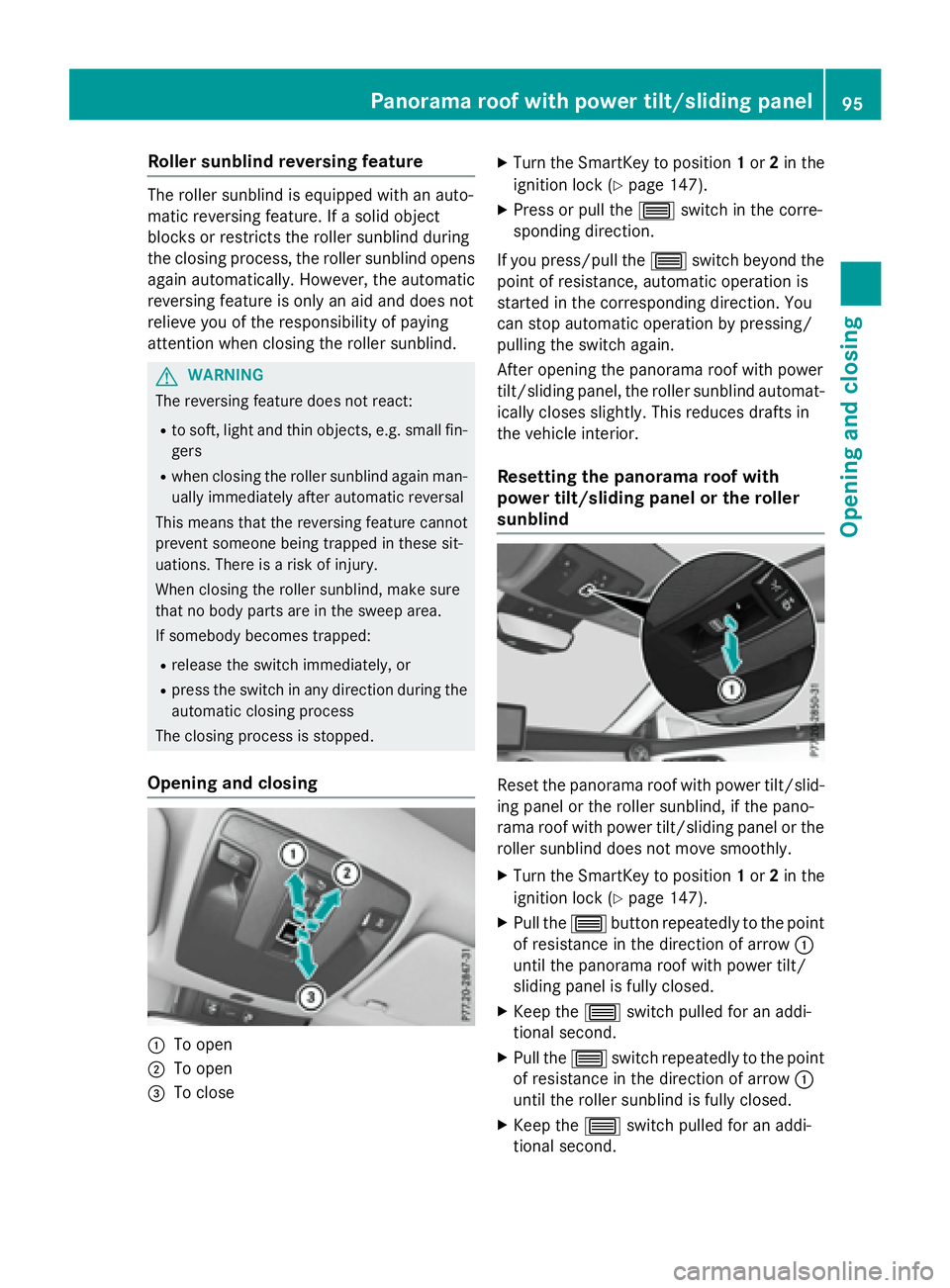 MERCEDES-BENZ CLA 2016 Owners Manual Roller sunblind reversing feature The roller sunblind is equipped with an auto-
matic reversing feature. If a solid object
blocks or restricts the roller sunblind during
the closing process, the rolle MERCEDES-BENZ CLA 2016 Owners Manual Roller sunblind reversing feature The roller sunblind is equipped with an auto-
matic reversing feature. If a solid object
blocks or restricts the roller sunblind during
the closing process, the rolle