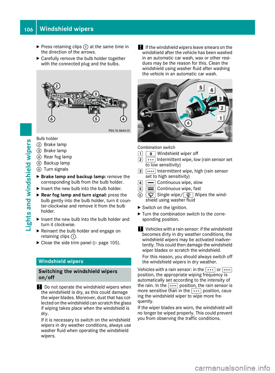 MERCEDES-BENZ CLA 2017  Owners Manual X
Press retaining clips �C at the same time in
the direction of the arrows. X
Carefully remove the bulb holder together
with the connected plug and the bulbs.
Bulb holder
�D
Brake lamp�