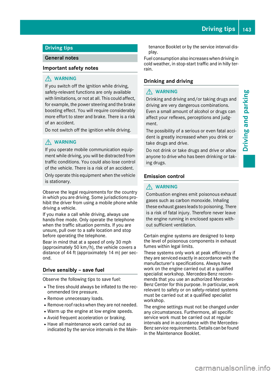 MERCEDES-BENZ CLA 2017 Owners Manual Drivin g tips
General notes
Important safet y notes
G WARNING
If you switch of f th e ignition whil e driving,
safety-relevant function s are only available
wit h limitations, or no t at all. Thi s co MERCEDES-BENZ CLA 2017 Owners Manual Drivin g tips
General notes
Important safet y notes
G WARNING
If you switch of f th e ignition whil e driving,
safety-relevant function s are only available
wit h limitations, or no t at all. Thi s co
