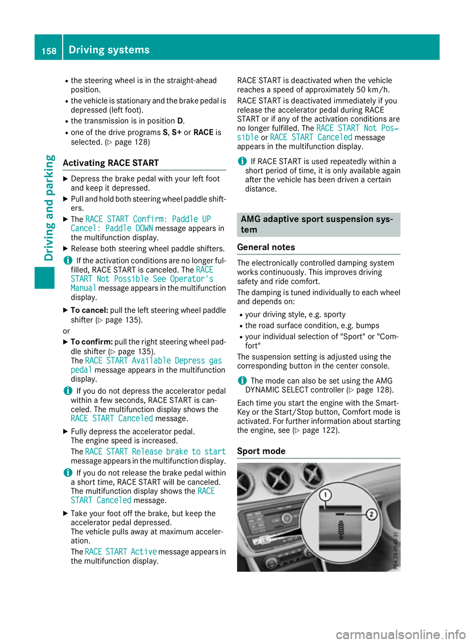 MERCEDES-BENZ CLA 2017 Owners Manual R
the steering wheel is in the straight-ahead
position. R
the vehicle is stationary and the brake pedal is
depressed (left foot). R
the transmission is in position D .R
one of the drive programs S , S MERCEDES-BENZ CLA 2017 Owners Manual R
the steering wheel is in the straight-ahead
position. R
the vehicle is stationary and the brake pedal is
depressed (left foot). R
the transmission is in position D .R
one of the drive programs S , S