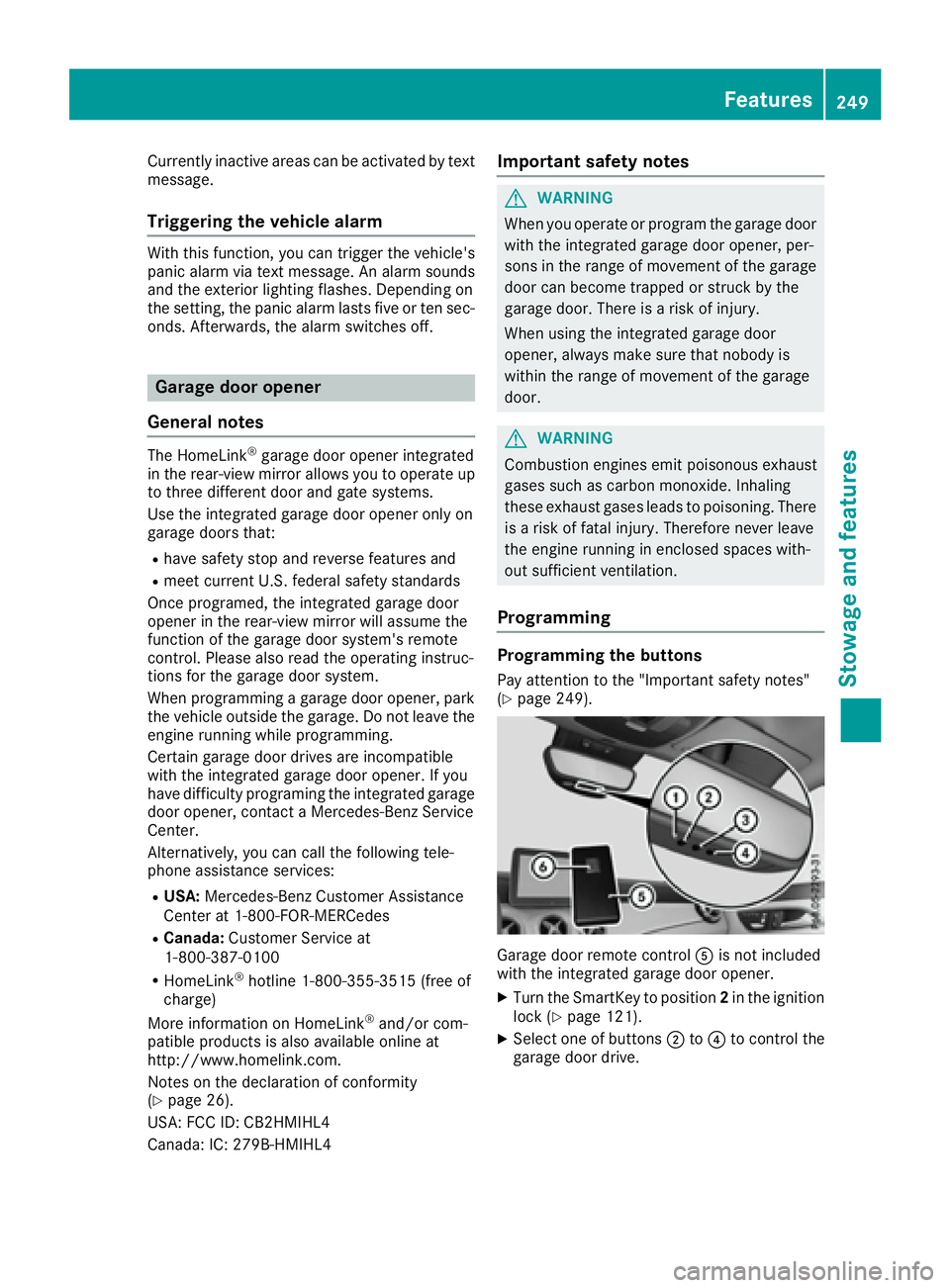 MERCEDES-BENZ CLA 2017 Owners Manual Currently inactive areas can be activated by text
message.
Triggering the vehicle alarm With th is function, you can trigger the veh icle 's
pan ic alarm via text message. An alarm soun ds
and the MERCEDES-BENZ CLA 2017 Owners Manual Currently inactive areas can be activated by text
message.
Triggering the vehicle alarm With th is function, you can trigger the veh icle 's
pan ic alarm via text message. An alarm soun ds
and the