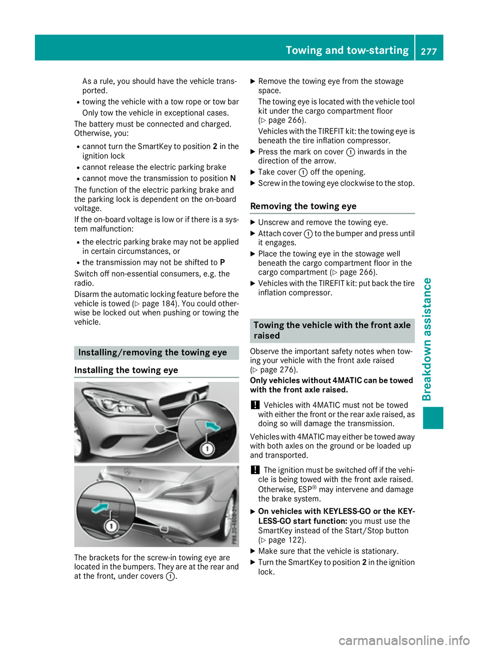 MERCEDES-BENZ CLA 2017 Owners Manual As a rule, you should have the vehicle trans-
ported. R
towing the vehicle with a tow rope or tow bar
Only tow the vehicle in exceptional cases.
The battery must be connected and charged.
Otherwise, y MERCEDES-BENZ CLA 2017 Owners Manual As a rule, you should have the vehicle trans-
ported. R
towing the vehicle with a tow rope or tow bar
Only tow the vehicle in exceptional cases.
The battery must be connected and charged.
Otherwise, y