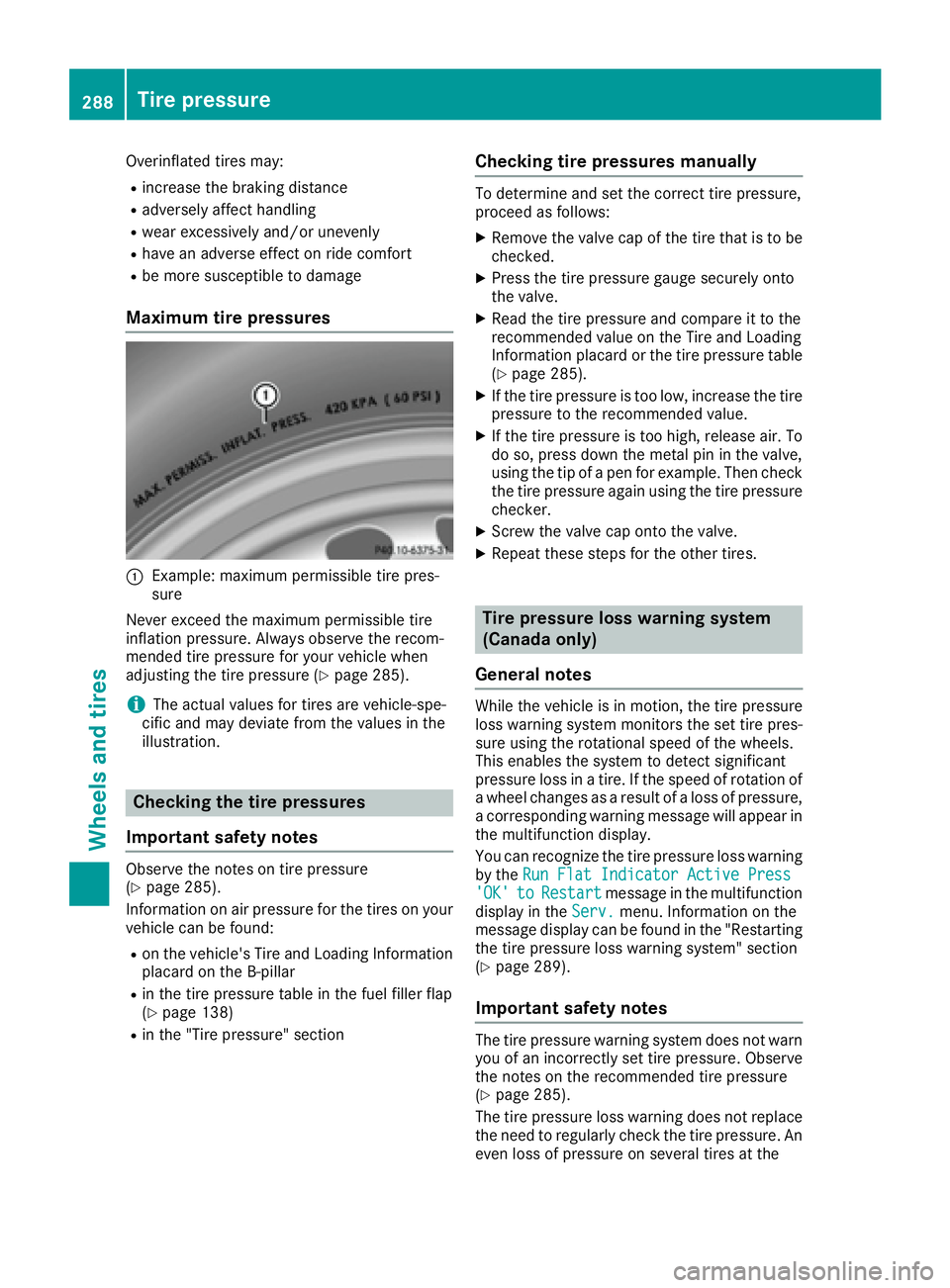 MERCEDES-BENZ CLA 2017 Owners Manual Overinflated tires may: R
increase the braking distance R
adversely affect handling R
wear excessively and/or unevenly R
have an adverse effect on ride comfort R
be more susceptible to damage
Maximum MERCEDES-BENZ CLA 2017 Owners Manual Overinflated tires may: R
increase the braking distance R
adversely affect handling R
wear excessively and/or unevenly R
have an adverse effect on ride comfort R
be more susceptible to damage
Maximum