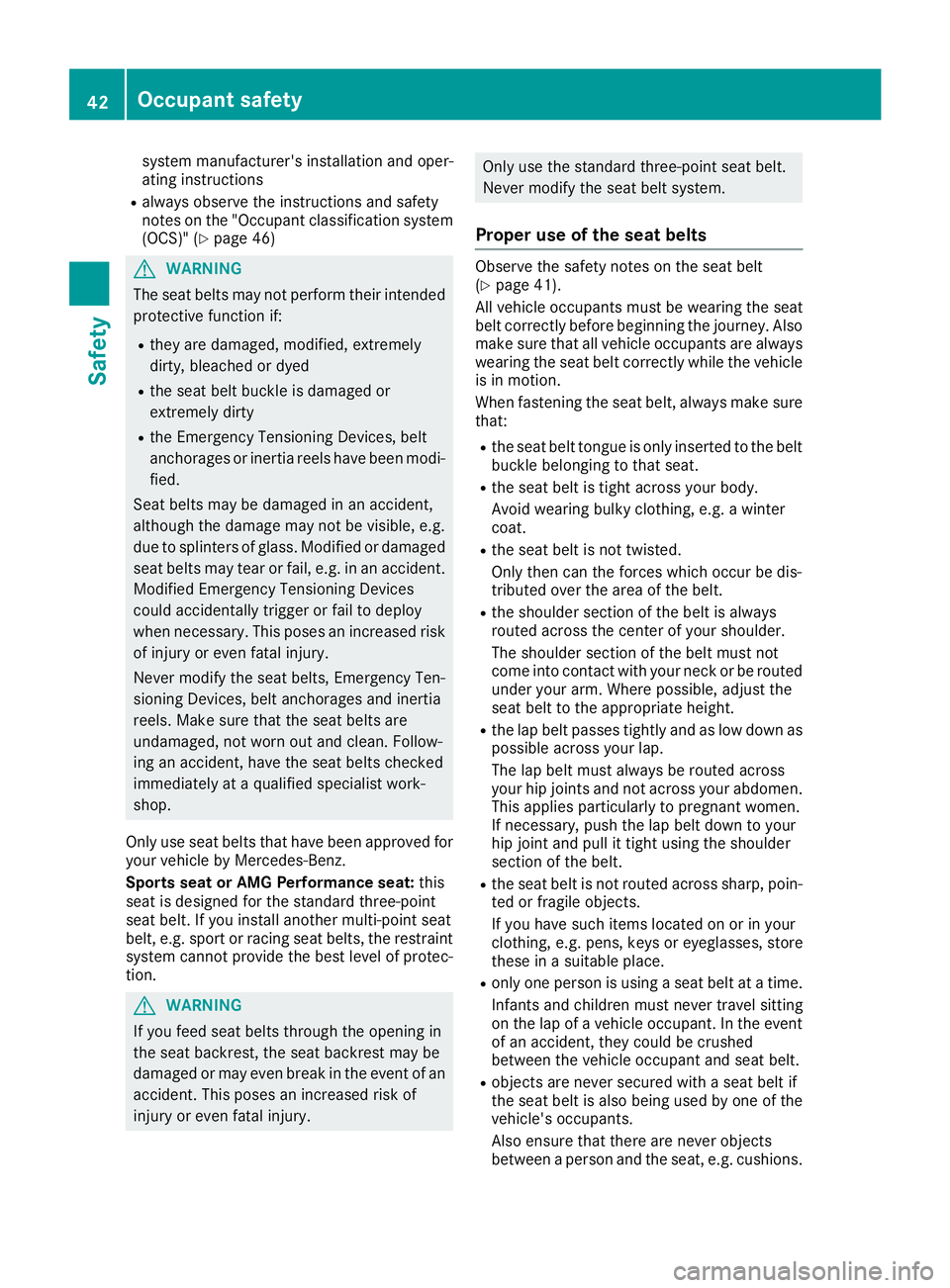 MERCEDES-BENZ CLA 2017  Owners Manual system manufacturer's installation and oper-
ating instructions R
always observe the instructions and safety
notes on the "Occupant classification system
(OCS)" ( Y
page 46)
G WARNING
The 
