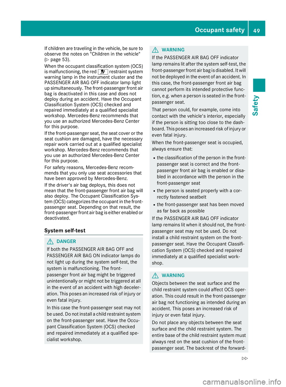 MERCEDES-BENZ CLA 2017  Owners Manual If children are traveling in the vehicle, be sure to
observe the notes on "Children in the vehicle"
( Y
page 53).
When the occupant classification system (OCS)
is malfunctioning, the red �u re