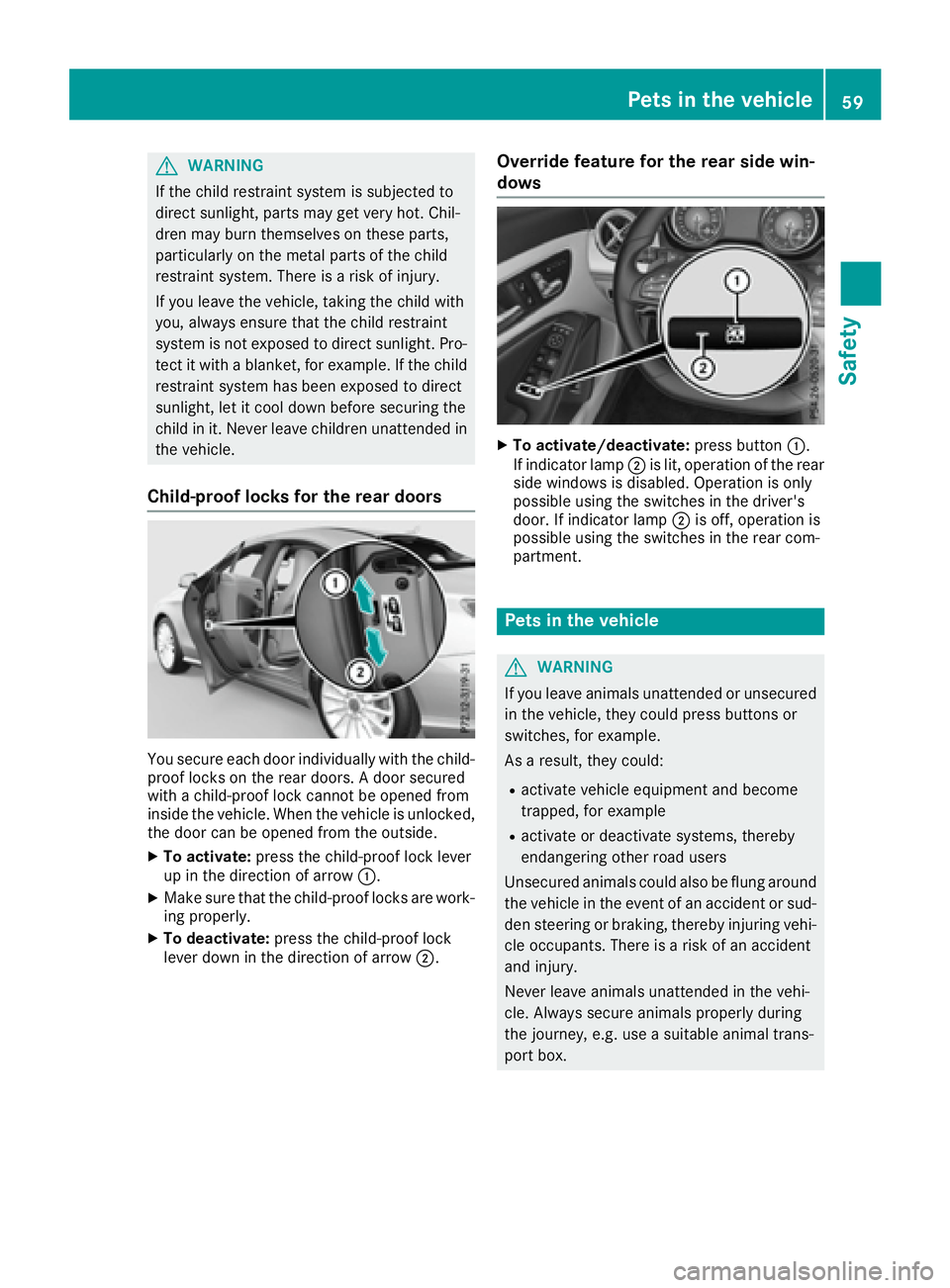 MERCEDES-BENZ CLA 2017  Owners Manual G WARNING
If the child restraint system is subjected to
direct sunlight, parts may get very hot. Chil-
dren may burn themselves on these parts,
particularly on the metal parts of the child
restraint s