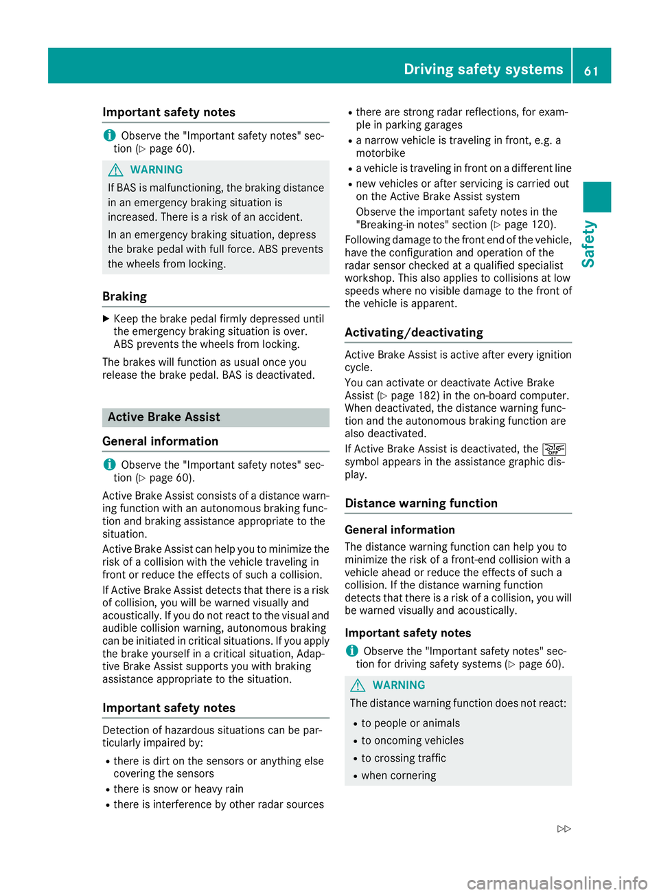 MERCEDES-BENZ CLA 2017  Owners Manual Important safety notes
i Observ e th e "Importan t safet y notes" sec -
tion ( Y
page 60).
G WARNIN G
If BA S is malfunctioning , th e braking distanc e
in an emergenc y braking situation is
i