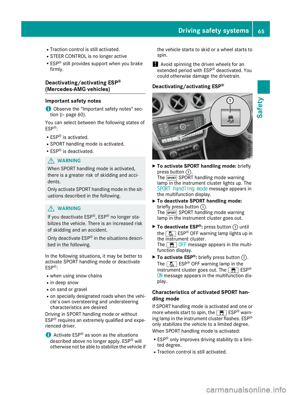 MERCEDES-BENZ CLA 2017  Owners Manual R
Traction control is still activated. R
STEER CONTROL is no longer active R
ESP ®
still provides support when you brake
firmly.
Deactivating/activating ESP ®
(Mercedes ‑ AMG vehicles)Important sa
