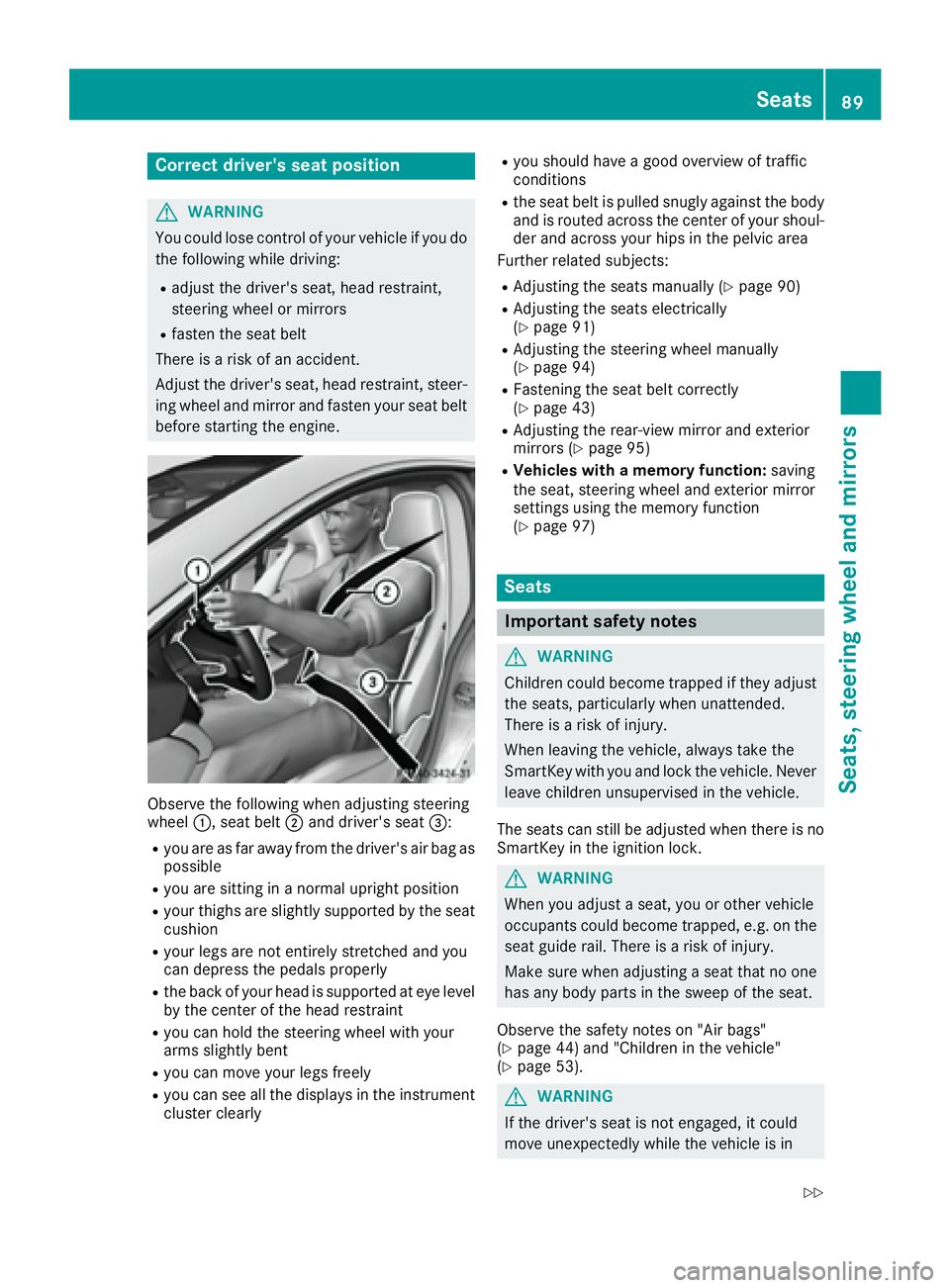 MERCEDES-BENZ CLA 2017  Owners Manual Correct driver's seat position
G WARNING
You could lose control of your vehicle if you do
the following while driving: R
adjust the driver's seat, head restraint,
steering wheel or mirrors R
f