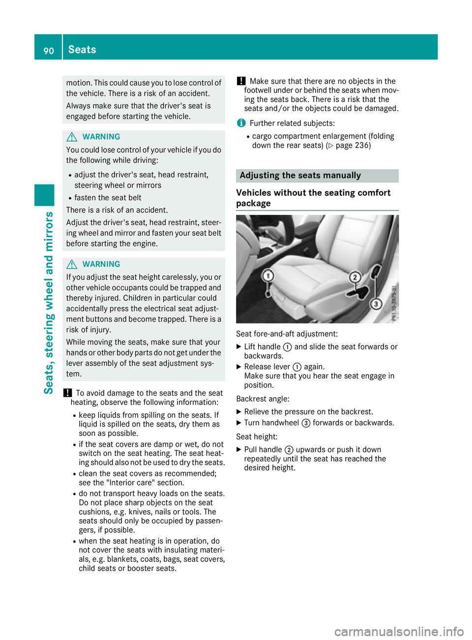 MERCEDES-BENZ CLA 2017  Owners Manual motion. This could cause you to lose control of
the vehicle. There is a risk of an accident.
Always make sure that the driver's seat is
engaged before starting the vehicle.
G WARNING
You could los