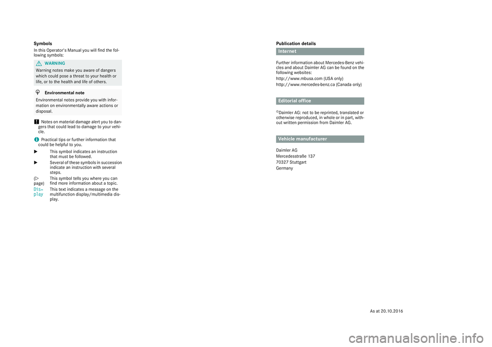 MERCEDES-BENZ CLA 2018  Owners Manual Publication details
Internet Further information about Mercedes-Ben zv ehi-
cles and about Daimler AG can be found on the
following websites:
http://www.mbusa.com (USA only)
http://www.mercedes-benz.c