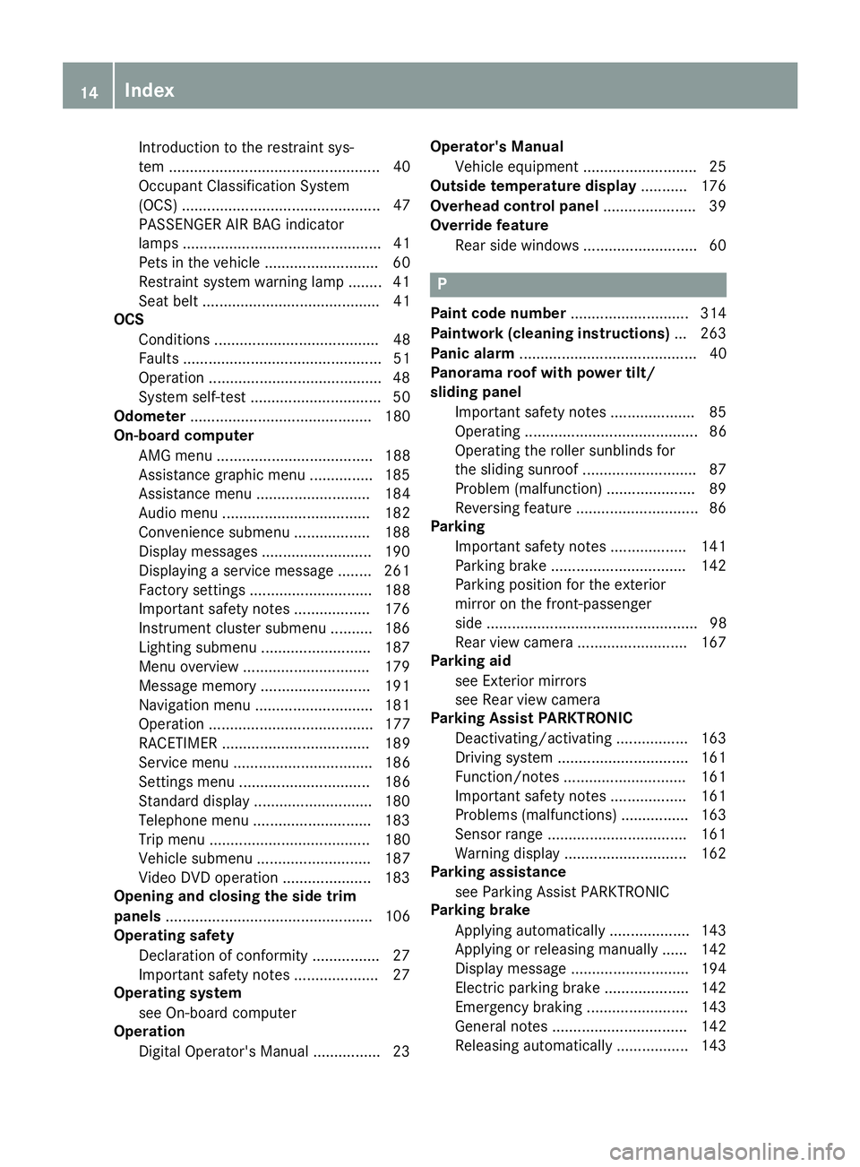 MERCEDES-BENZ CLA 2018  Owners Manual Introduction to the restraint sys-
tem .................................................. 40
Occupant Classification System
(OCS) ............................................... 47
PASSENGER AIR BAG i