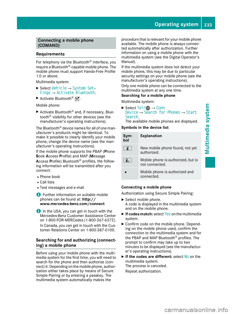 MERCEDES-BENZ CLA 2018  Owners Manual Connecting am obile phone
(COMAND)
Requirements For telephony via th eB luetooth ®
interface, you
require aB luetooth ®
-capable mobile phone. The
mobile phon em ust support Hands-Free Profile
1. 0o