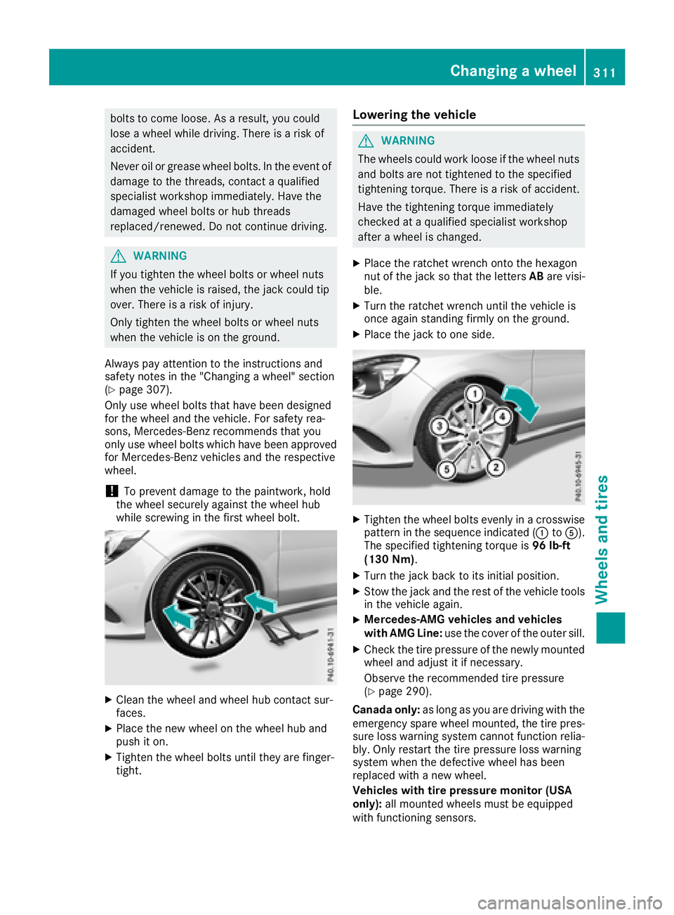 MERCEDES-BENZ CLA 2018  Owners Manual bolts to come loose. As ar esult, you could
lose aw heel while driving .T here is ar isk of
accident.
Never oil or grease wheel bolts. In the event of
damage to the threads, contact aq ualified
specia