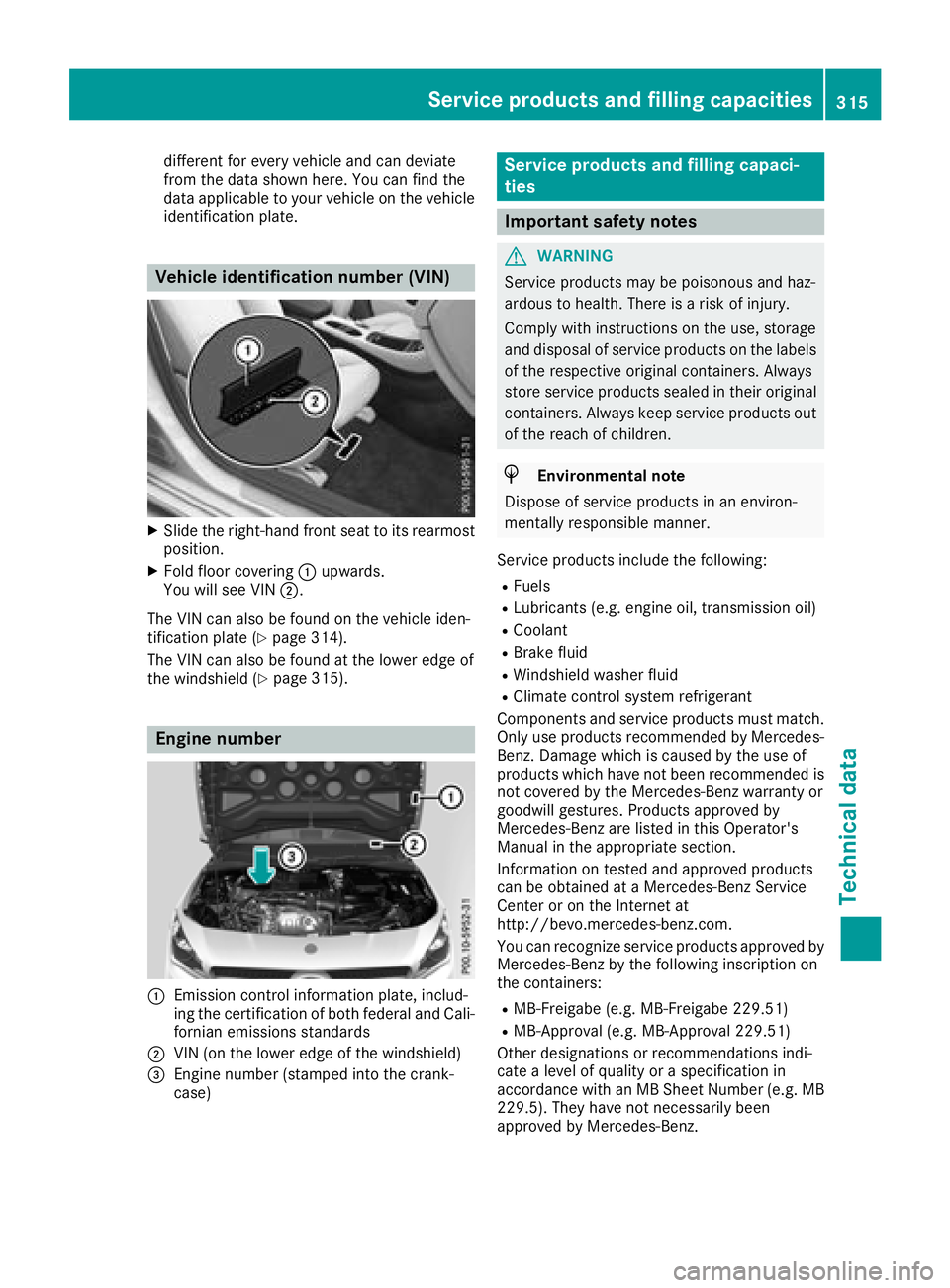 MERCEDES-BENZ CLA 2018  Owners Manual differen tf or every vehicle and can deviate
from the data shown here. You can find the
data applicable to your vehicle on the vehicle
identification plate.
Vehicle identification number (VIN) X
Slide