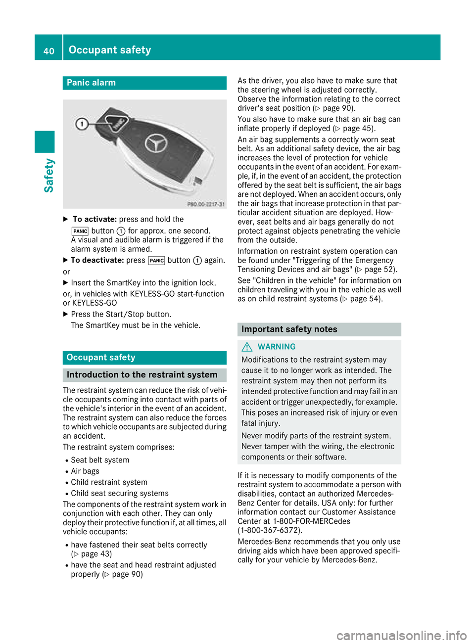 MERCEDES-BENZ CLA 2018  Owners Manual Panic alarm X
To activate: press and hold the
�3 button �C for approx. one second.
Av isual and audible alarm is triggered if the
alarm system is armed. X
To deactivate: press �3 button �C again.
or X