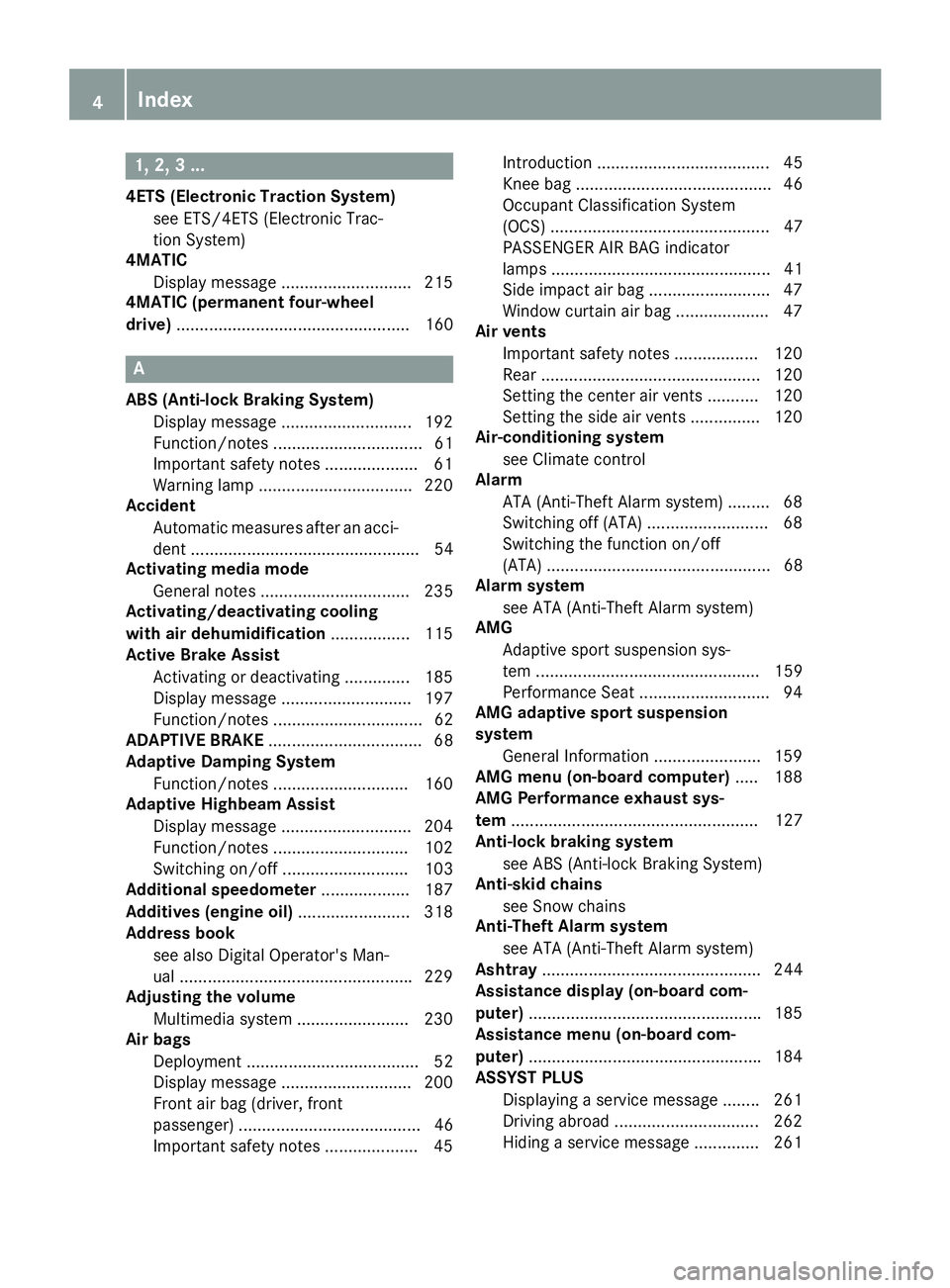 MERCEDES-BENZ CLA 2018 Owners Manual 1, 2, 3. ..4ETS (Electronic Traction System)
see ETS/4ETS (Electronic Trac-
tion System)
4MATIC
Display message ............................ 215
4MATIC (permanent four-wheel
drive) ................... MERCEDES-BENZ CLA 2018 Owners Manual 1, 2, 3. ..4ETS (Electronic Traction System)
see ETS/4ETS (Electronic Trac-
tion System)
4MATIC
Display message ............................ 215
4MATIC (permanent four-wheel
drive) ...................