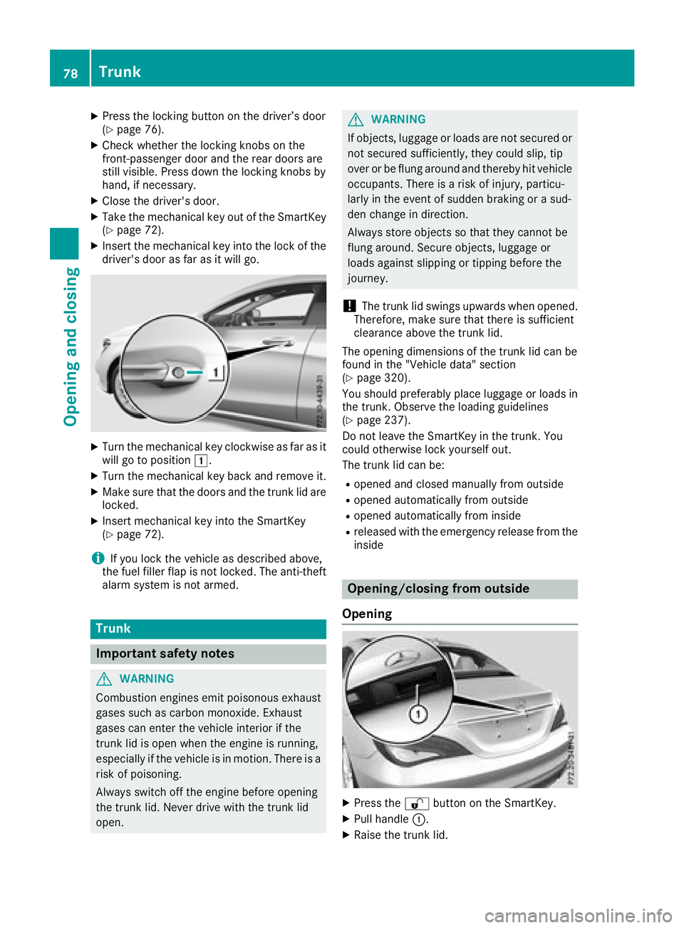 MERCEDES-BENZ CLA 2018  Owners Manual X
Press the lockin gb utton on the driver’s door
( Y
page 76).X
Check whether the lockin gk nobs on the
front-passenger door and the rear doors are
still visible. Press down the lockin gk nobs by
ha